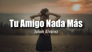 LETRA Julion Alvarez  Tu Amigo Nada Más [upl. by Eirrahs]