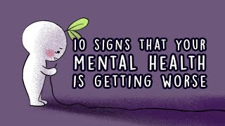 10 Signs Your Mental Health is Getting Worse [upl. by Arinaid668]