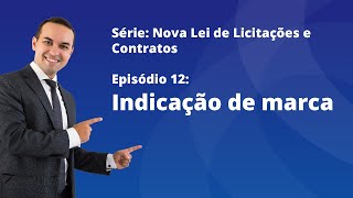 Nova Lei de Licitações E12  Indicação de marca [upl. by Nisse441]