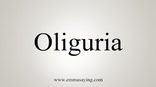 How To Say Oliguria [upl. by Iralav384]