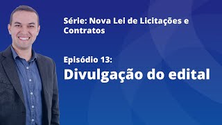 Nova Lei de Licitações E13  Divulgação do edital [upl. by Naimaj769]