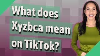 What does Xyzbca mean on TikTok [upl. by Jamaal]