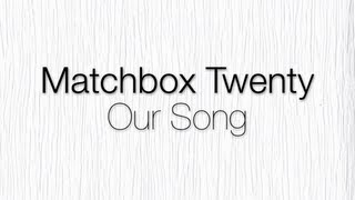 Matchbox Twenty  Our Song Lyrics [upl. by Misti]