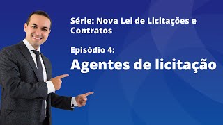 Nova Lei de Licitações E4  Agentes de licitação [upl. by Nev]