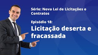 Nova Lei de Licitações E18  Licitação deserta e fracassada [upl. by Ahsil]