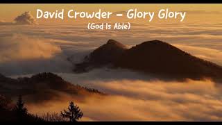 David Crowder  Glory Glory God Is Able Lyrics [upl. by Gewirtz374]