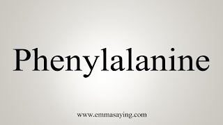 How To Say Phenylalanine [upl. by Fernanda]