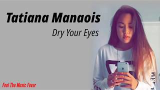 Tatiana Manaois  Dry Your Eyes Lyrics [upl. by Intruoc]