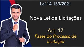 NOVA LEI DE LICITAÇÕES  Lei 141332021  Art 17  Fases da Licitação [upl. by Ferdinanda233]