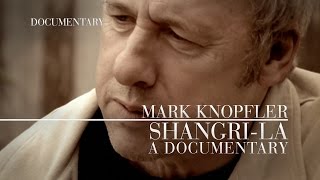 Mark Knopfler  ShangriLa Official Documentary [upl. by Vaughan323]