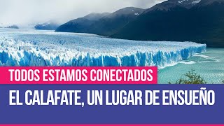 El Calafate un lugar de ensueño  Todos Estamos Conectados [upl. by Grobe]