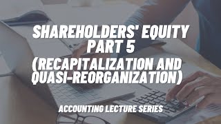 Shareholders Equity Part 5 Recapitalization and QuasiReorganization [upl. by Rabbaj748]