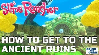 HOW TO GET TO THE ANCIENT RUINS AND OPEN THE GATE  Slime Rancher [upl. by Martino]