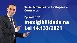 Nova Lei de Licitações E16  Inexigibilidade na Lei 1413321 [upl. by Nnairac]