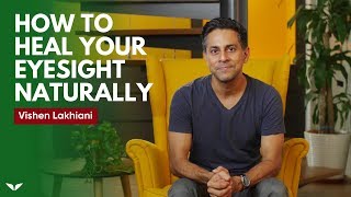 How To Heal Your Eyesight Naturally  Vishen Lakhiani [upl. by Dian]