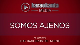 Karaokanta  Los Traileros del Norte  Somos ajenos [upl. by Assirram]