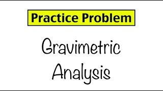 Practice Problem Gravimetric Analysis [upl. by Adnamaa]