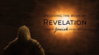 Decoding the Book of Revelation from the Jewish Perspective Part 1 The Vision [upl. by Uthrop]