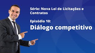 Nova Lei de Licitações E10  Diálogo competitivo [upl. by Camus]