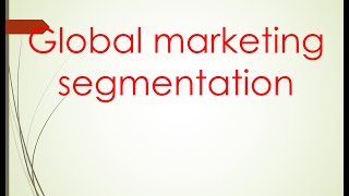 International marketing Unit 2 quotglobal marketing segmentationquot PART 1 [upl. by Lindner133]