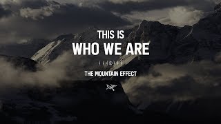 Arcteryx Presents  Who We Are The Mountain Effect [upl. by Oletta]