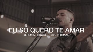 quotEu Só Quero Te Amarquot  Jeremiah Bowser  Live At Estúdio Dove [upl. by Artiek]