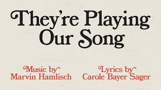 quotTheyre Playing Our Songquot  Lyric Video  Music by Marvin Hamlisch amp Lyrics by Carole Bayer Sager [upl. by Baler756]