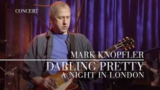 Mark Knopfler  Darling Pretty A Night In London  Official Live Video [upl. by Hylton]