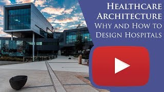 Healthcare Architecture Why and How to Design Hospitals [upl. by Francklyn447]