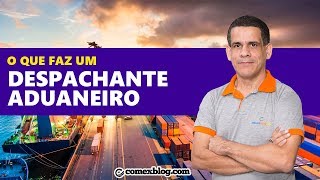 O que faz um despachante aduaneiro  comexblogcom [upl. by Burra]