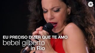 Bebel Gilberto  Eu Preciso Dizer Que Te Amo  Bebel Gilberto In Rio Ao Vivo [upl. by Tessie]