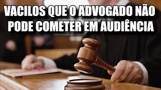 03 DICAS PARA O ADVOGADO NÃO VACILAR EM AUDIÊNCIA [upl. by Adlai]